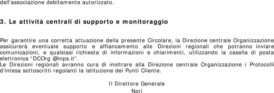 assicurerà eventuale supporto e affiancamento alle Direzioni regionali che potranno inviare comunicazioni, e qualsiasi richiesta di informazioni e