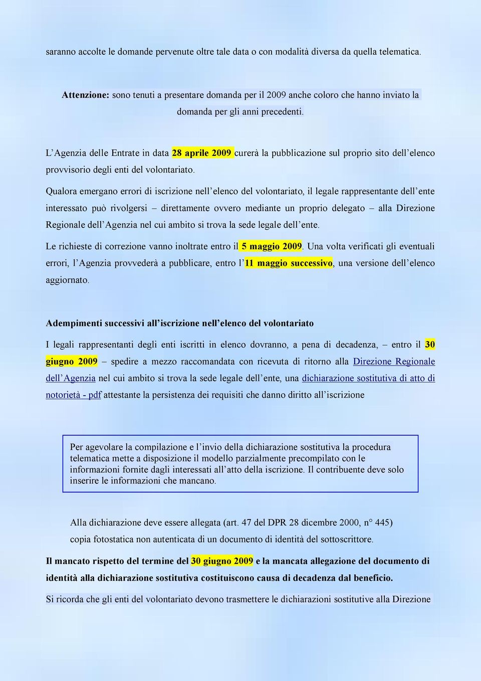 L Agenzia delle Entrate in data 28 aprile 2009 curerà la pubblicazione sul proprio sito dell elenco provvisorio degli enti del volontariato.