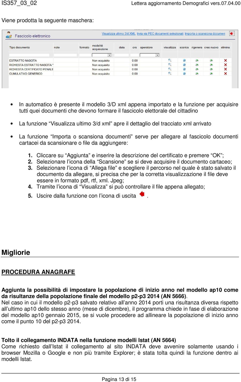 scansionare o file da aggiungere: 1. Cliccare su Aggiunta e inserire la descrizione del certificato e premere OK ; 2. Selezionare l icona della Scansione se si deve acquisire il documento cartaceo; 3.