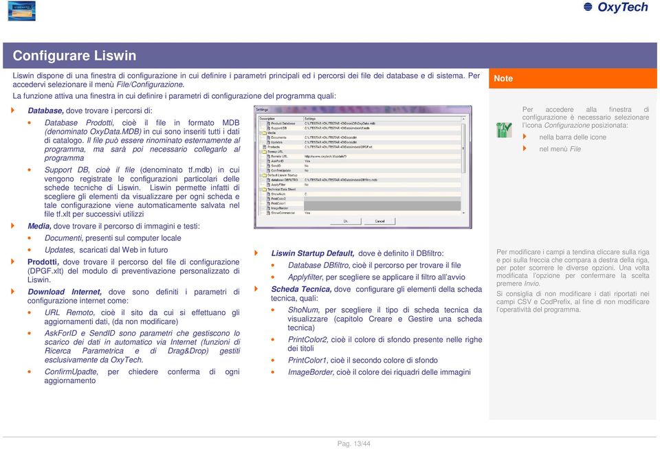 La funzione attiva una finestra in cui definire i parametri di configurazione del programma quali: Database, dove trovare i percorsi di: Database Prodotti, cioè il file in formato MDB (denominato