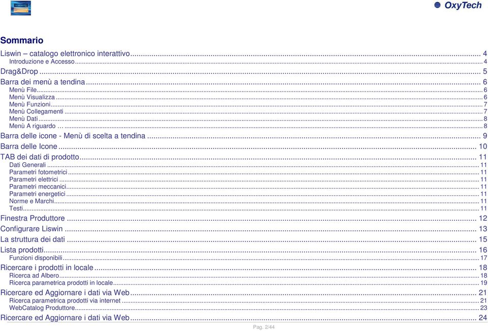 .. 11 Parametri elettrici... 11 Parametri meccanici... 11 Parametri energetici... 11 Norme e Marchi... 11 Testi... 11 Finestra Produttore... 12 Configurare Liswin... 13 La struttura dei dati.
