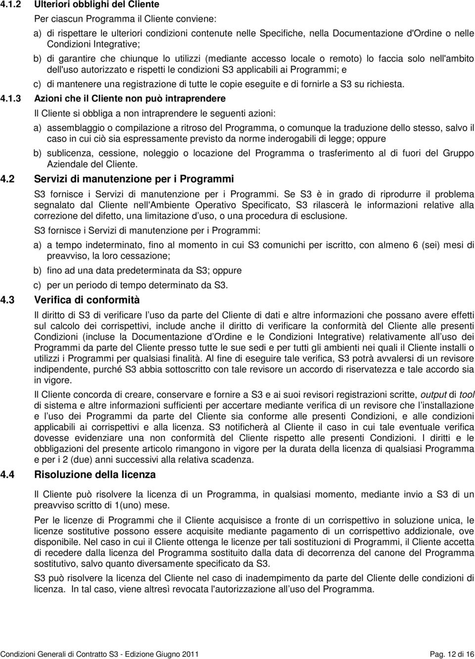 mantenere una registrazione di tutte le copie eseguite e di fornirle a S3 su richiesta. 4.1.