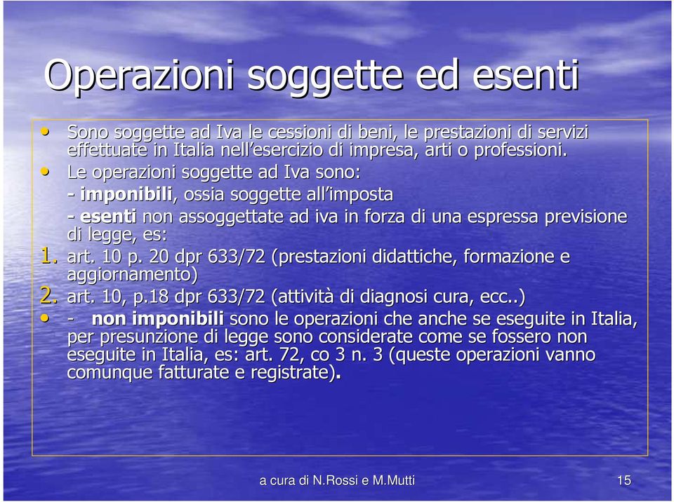 20 dpr 633/72 (prestazioni didattiche, formazione e aggiornamento) 2. art. 10, p.18p dpr 633/72 (attività di diagnosi cura, ecc.