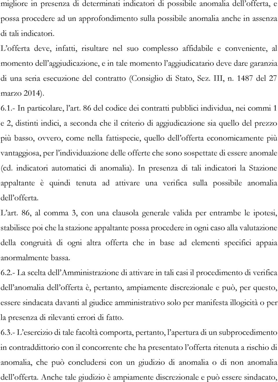 contratto (Consiglio di Stato, Sez. III, n. 1487 del 27 marzo 2014). 6.1.- In particolare, l art.