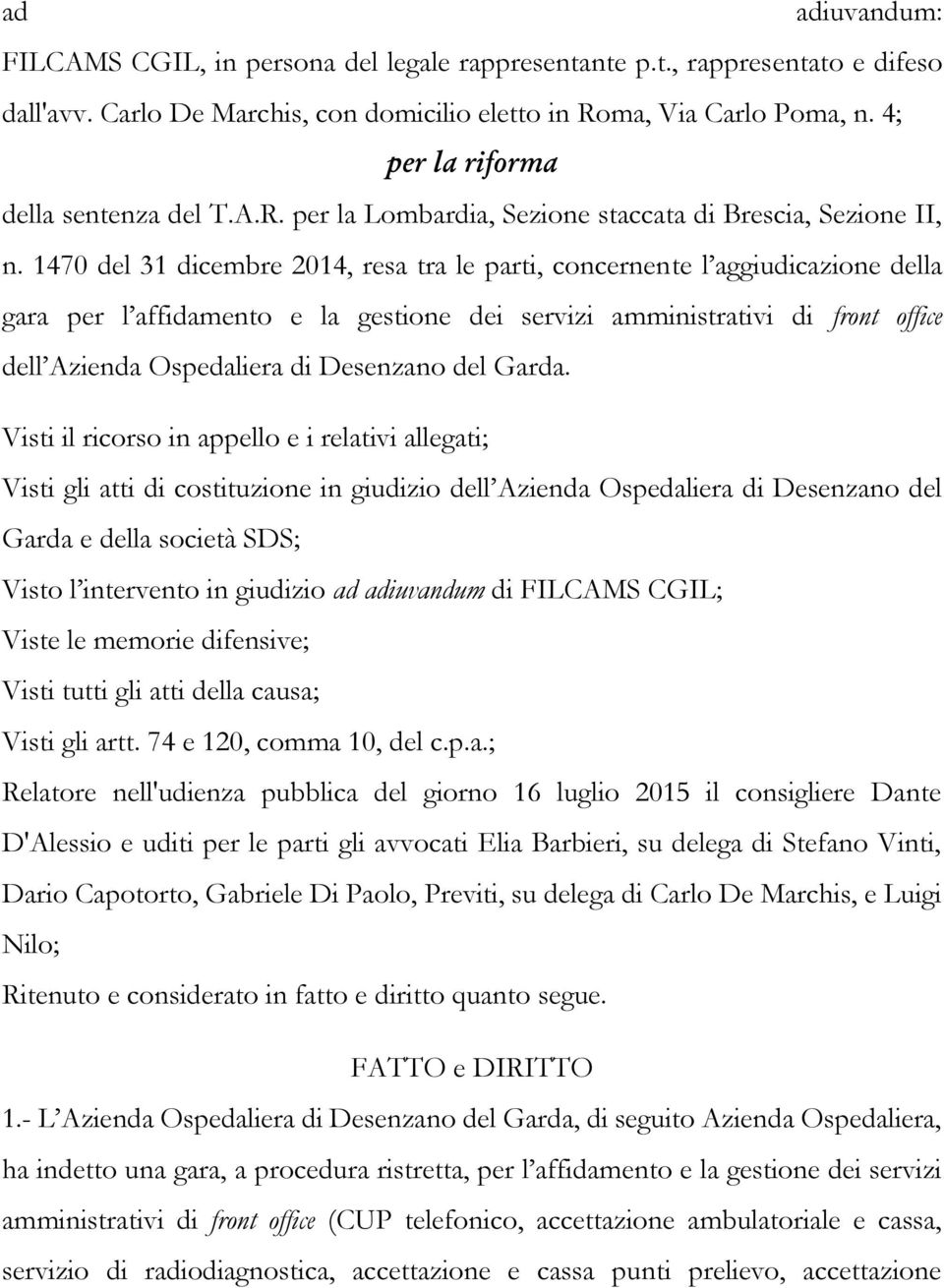 1470 del 31 dicembre 2014, resa tra le parti, concernente l aggiudicazione della gara per l affidamento e la gestione dei servizi amministrativi di front office dell Azienda Ospedaliera di Desenzano