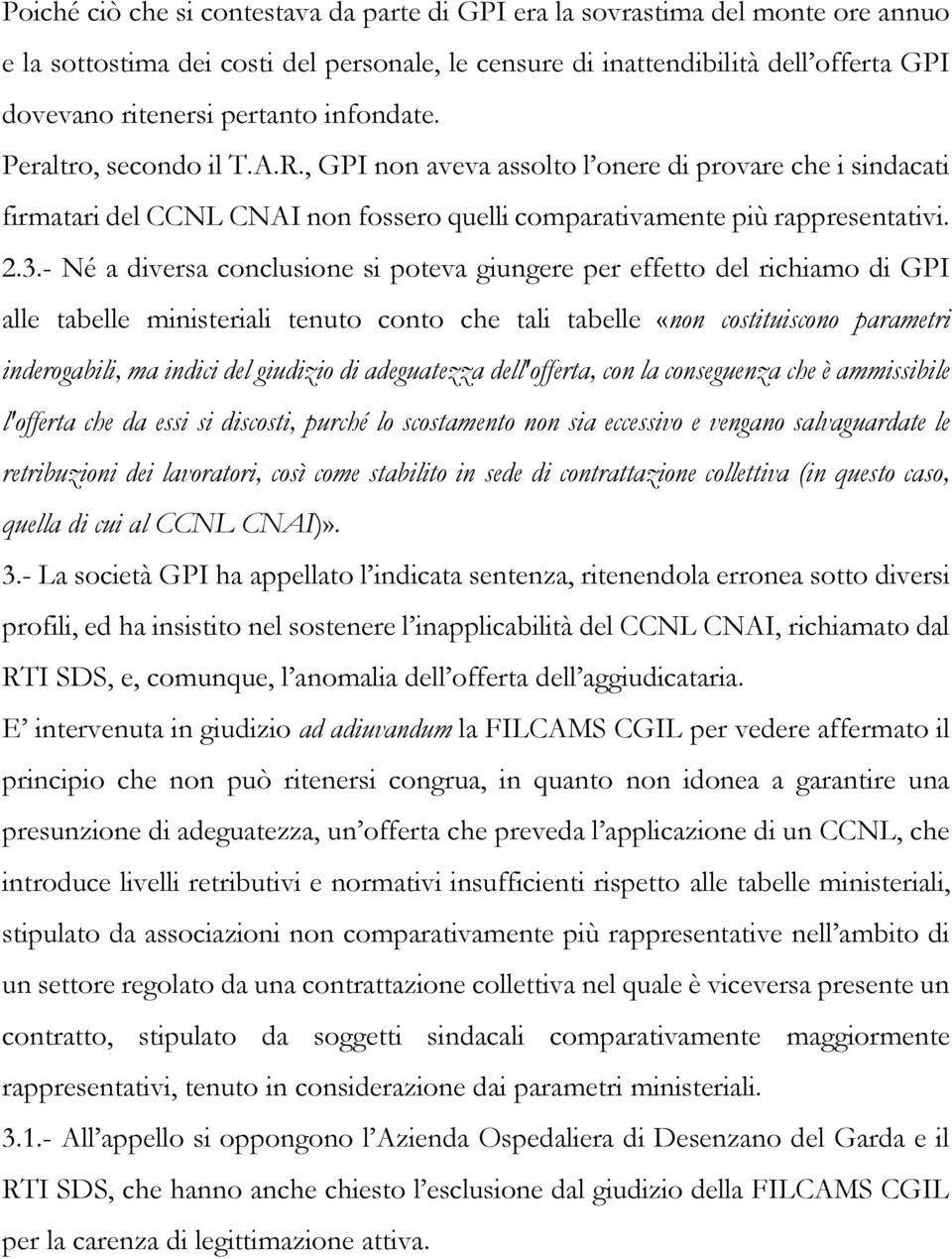 - Né a diversa conclusione si poteva giungere per effetto del richiamo di GPI alle tabelle ministeriali tenuto conto che tali tabelle «non costituiscono parametri inderogabili, ma indici del giudizio