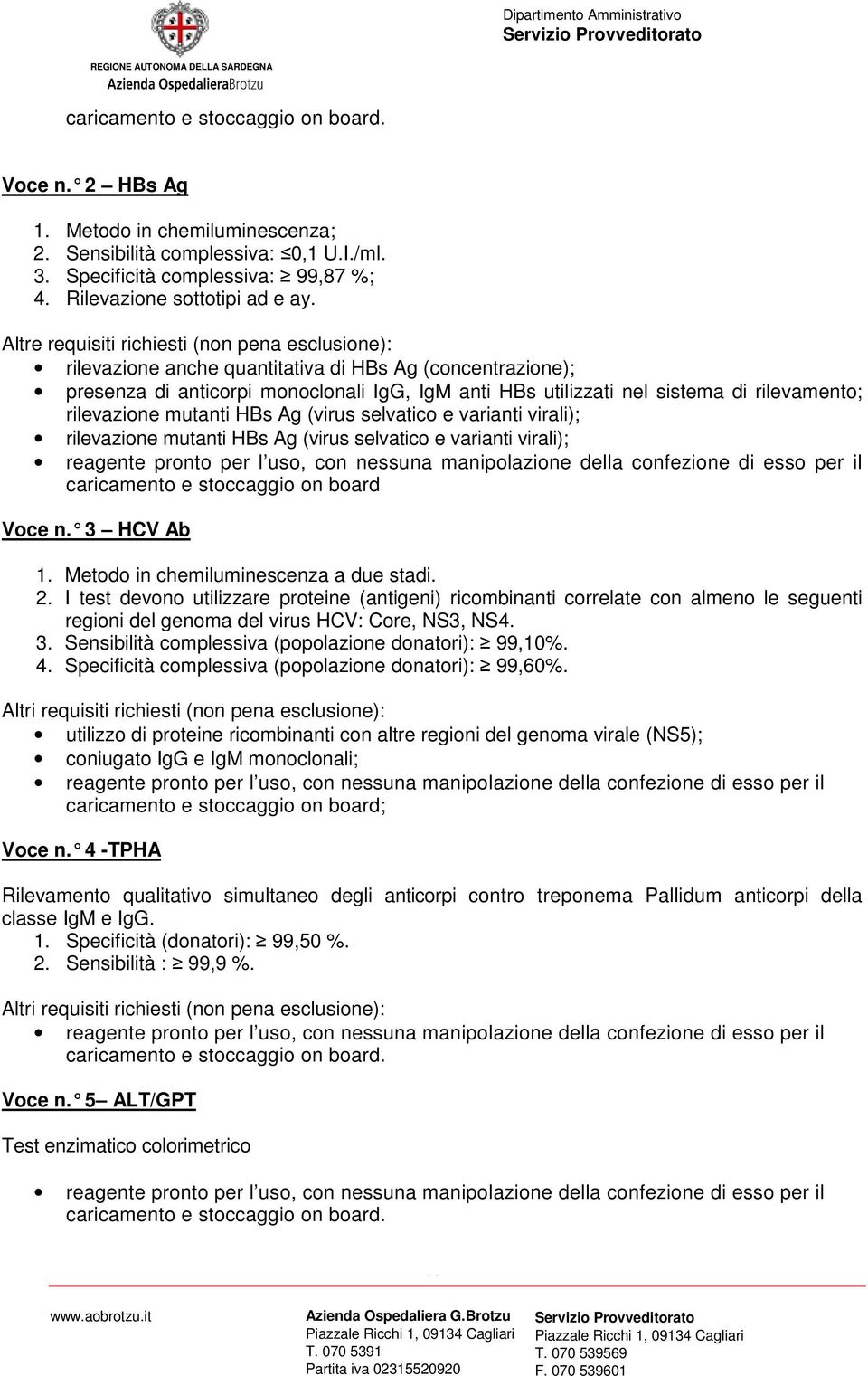 rilevazione mutanti HBs Ag (virus selvatico e varianti virali); rilevazione mutanti HBs Ag (virus selvatico e varianti virali); reagente pronto per l uso, con nessuna manipolazione della confezione