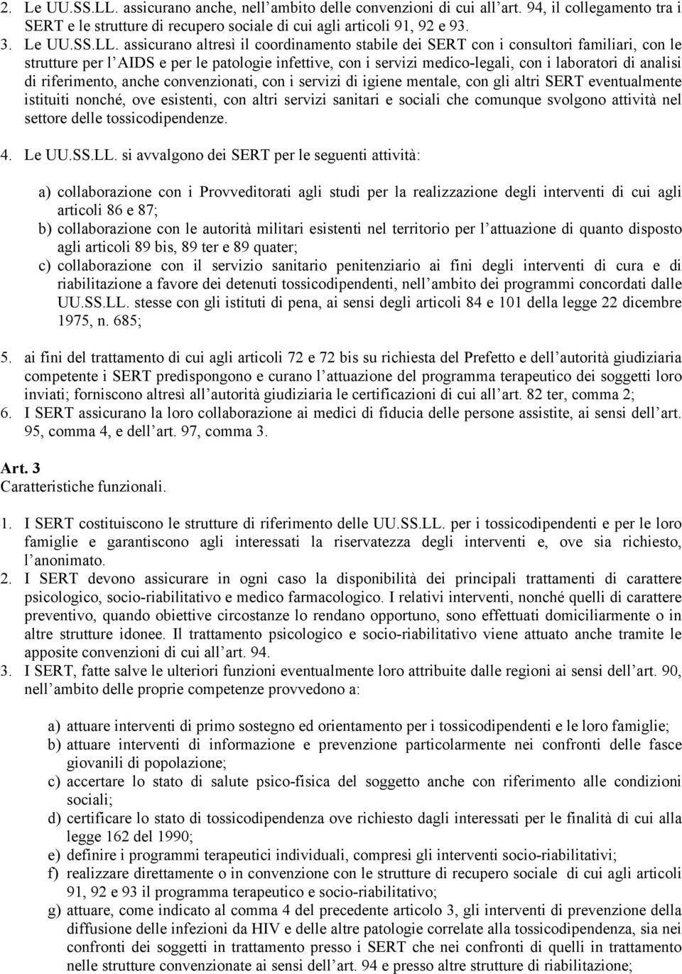 assicurano altresì il coordinamento stabile dei SERT con i consultori familiari, con le strutture per l AIDS e per le patologie infettive, con i servizi medico-legali, con i laboratori di analisi di