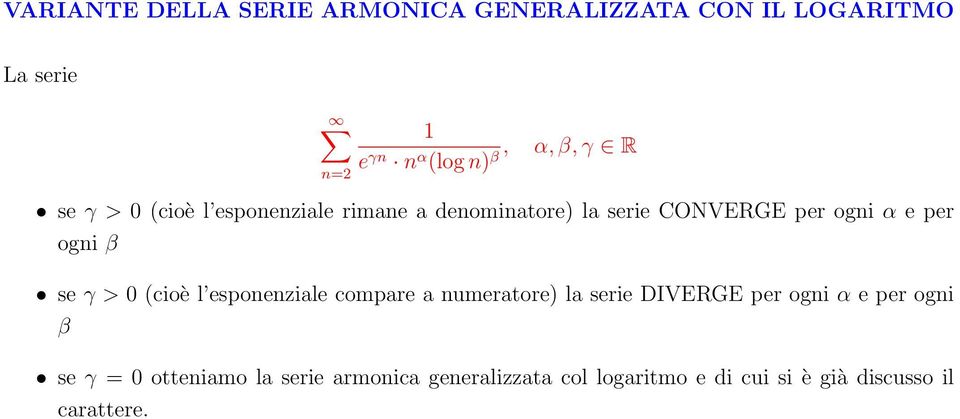 γ > 0 (cioè l espoeziale compare a umeratore) la serie DIVERGE per ogi α e per ogi β se γ = 0