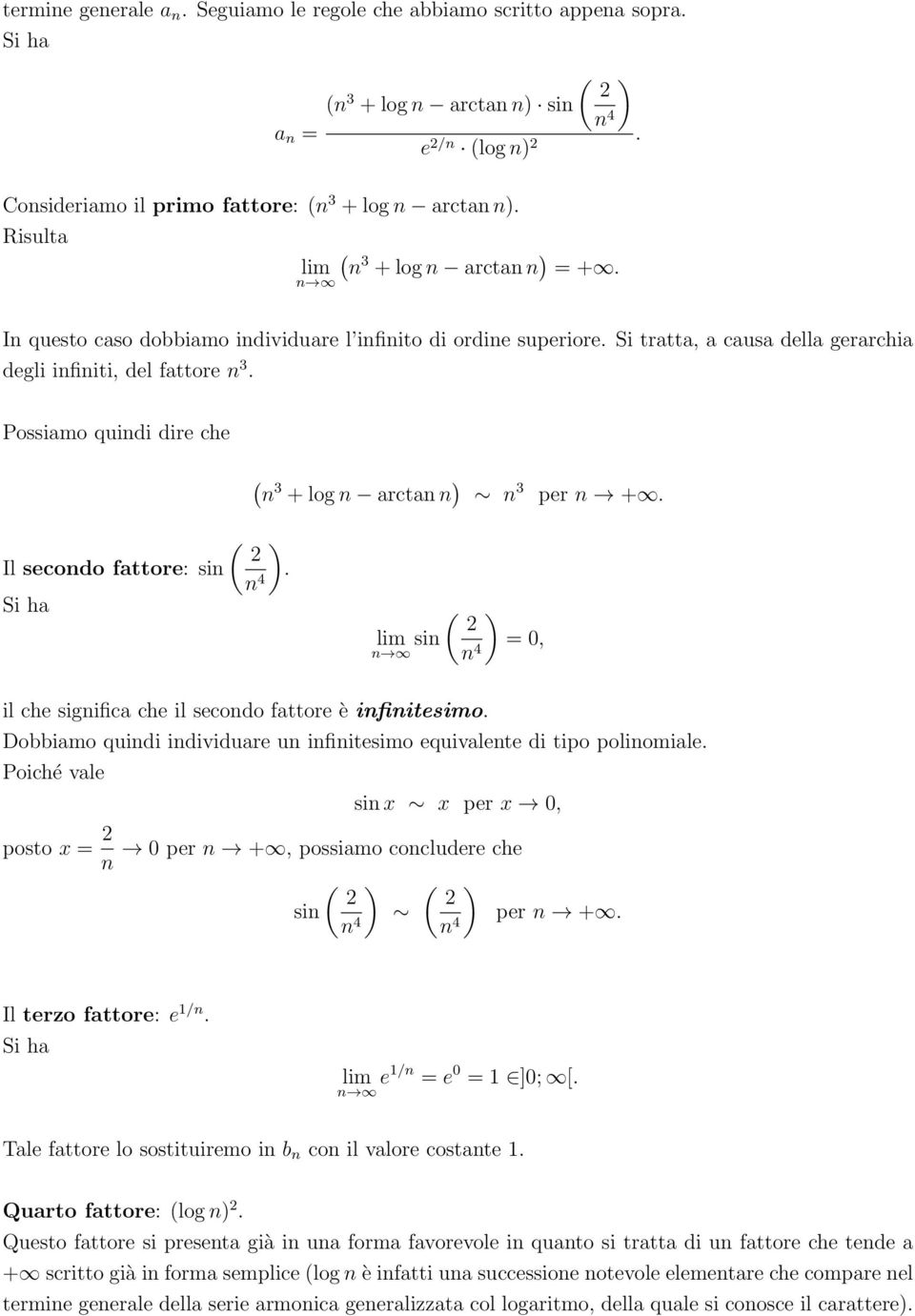 Possiamo quidi dire che ( 3 + log arcta ) 3 per +. ( 2 Il secodo fattore: si Si ha 4 ). ( ) 2 si = 0, 4 il che sigifica che il secodo fattore è ifiitesimo.