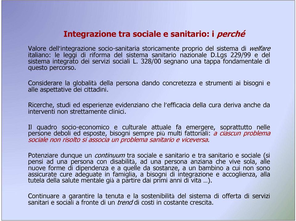 Considerare la globalità della persona dando concretezza e strumenti ai bisogni e alle aspettative dei cittadini.