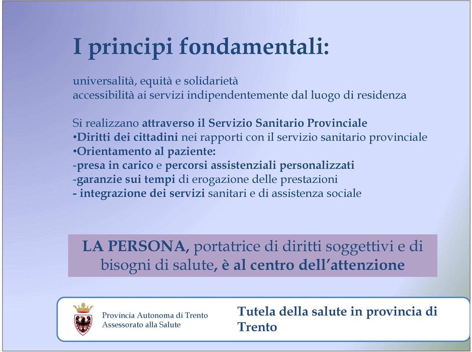 paziente: -presa in carico e percorsi assistenziali personalizzati -garanzie sui tempi di erogazione delle prestazioni - integrazione dei