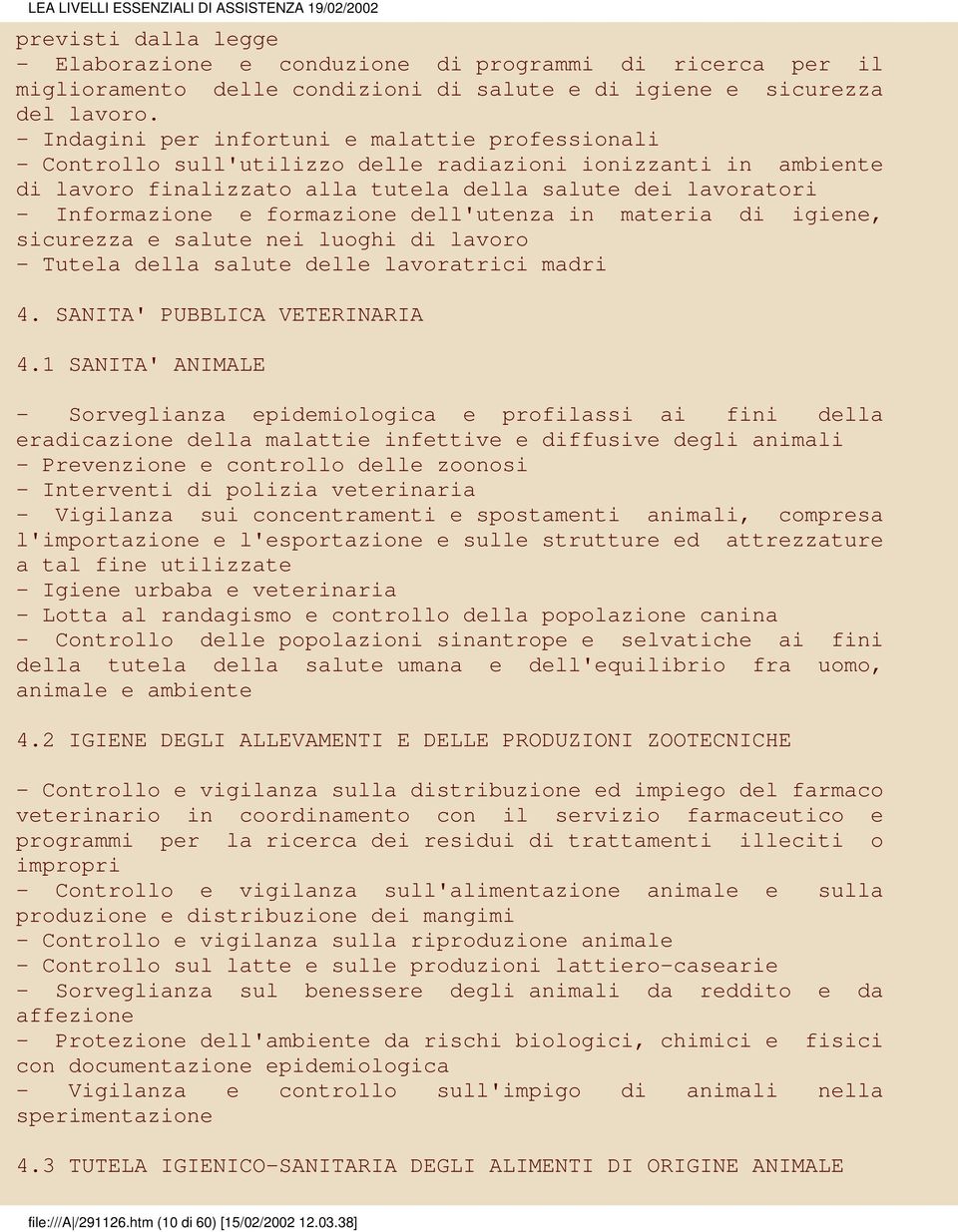 formazione dell'utenza in materia di igiene, sicurezza e salute nei luoghi di lavoro - Tutela della salute delle lavoratrici madri 4. SANITA' PUBBLICA VETERINARIA 4.