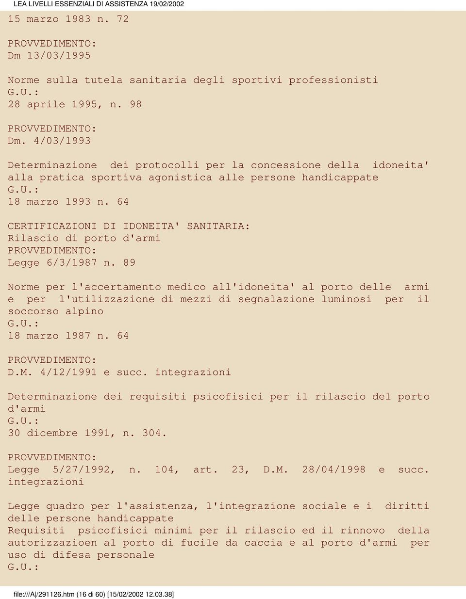 64 CERTIFICAZIONI DI IDONEITA' SANITARIA: Rilascio di porto d'armi Legge 6/3/1987 n.