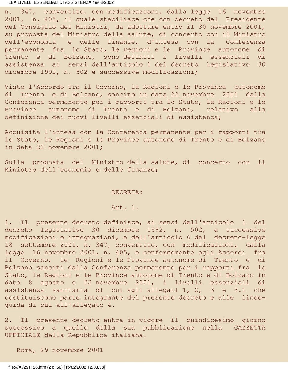 dell'economia e delle finanze, d'intesa con la Conferenza permanente fra lo Stato, le regioni e le Province autonome di Trento e di Bolzano, sono definiti i livelli essenziali di assistenza ai sensi