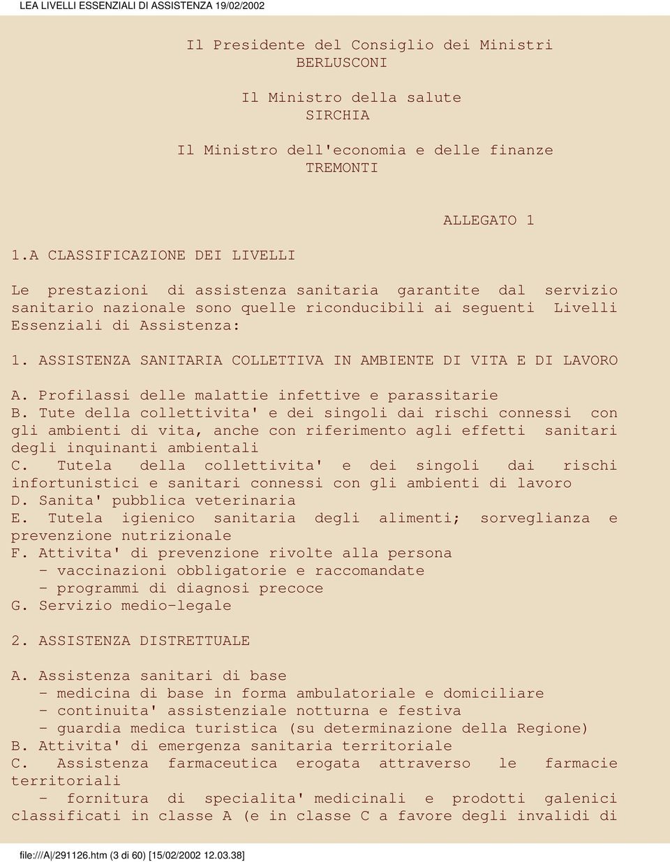 ASSISTENZA SANITARIA COLLETTIVA IN AMBIENTE DI VITA E DI LAVORO A. Profilassi delle malattie infettive e parassitarie B.