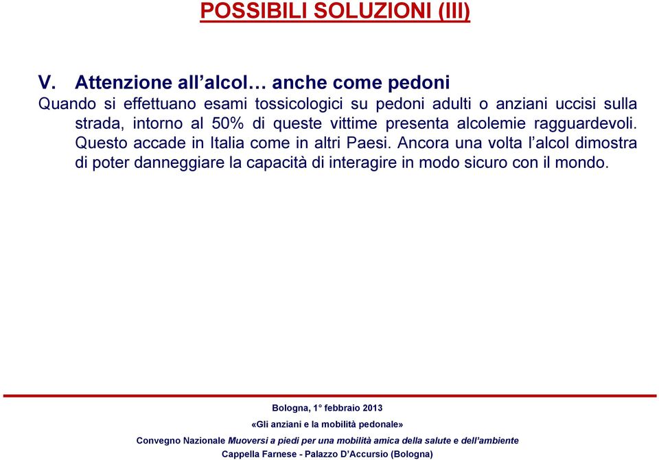 adulti o anziani uccisi sulla strada, intorno al 50% di queste vittime presenta alcolemie