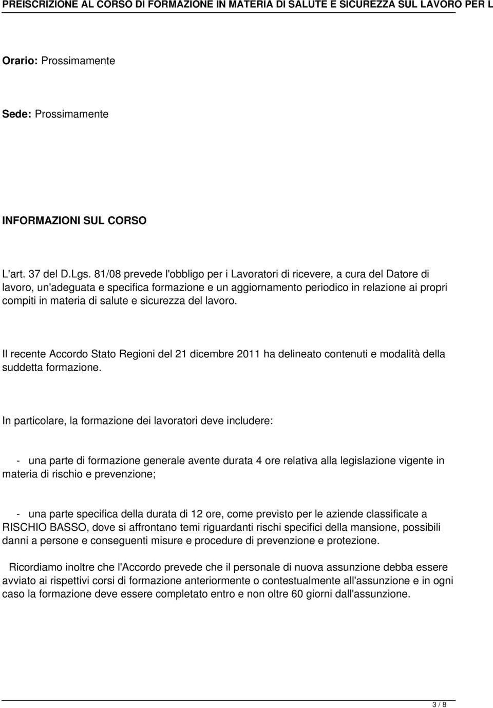 e sicurezza del lavoro. Il recente Accordo Stato Regioni del 21 dicembre 2011 ha delineato contenuti e modalità della suddetta formazione.