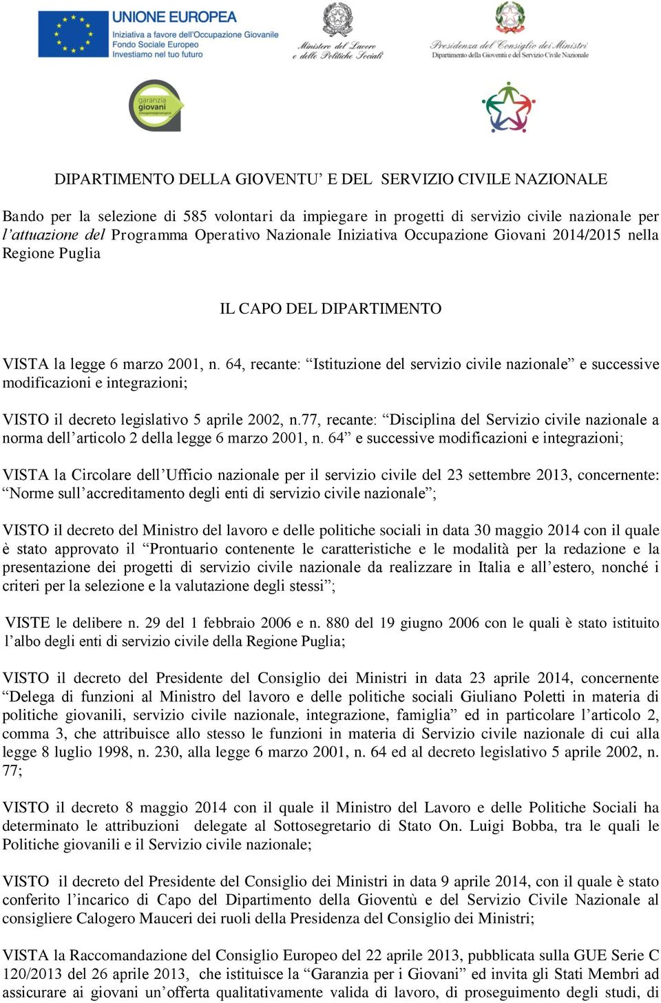 64, recante: Istituzione del servizio civile nazionale e successive modificazioni e integrazioni; VISTO il decreto legislativo 5 aprile 2002, n.