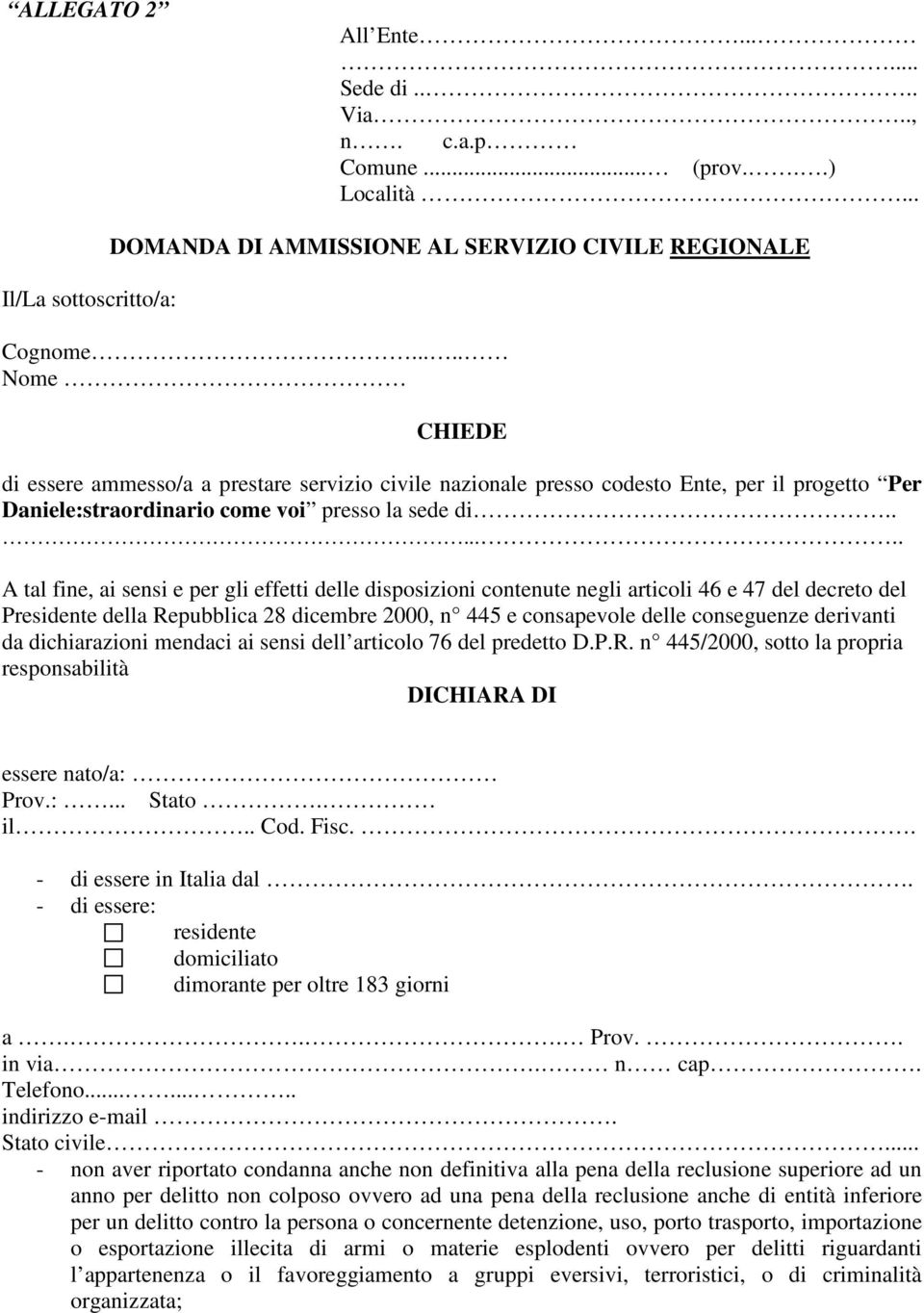 ...... A tal fine, ai sensi e per gli effetti delle disposizioni contenute negli articoli 46 e 47 del decreto del Presidente della Repubblica 28 dicembre 2000, n 445 e consapevole delle conseguenze