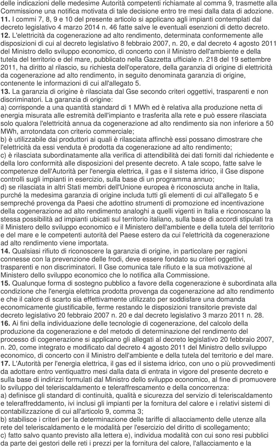 L'elettricità da cogenerazione ad alto rendimento, determinata conformemente alle disposizioni di cui al decreto legislativo 8 febbraio 2007, n.