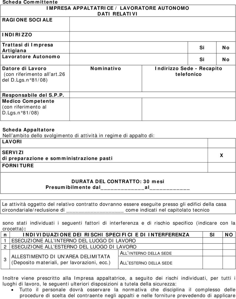 n 81/08) Nominativo Si Si Indirizzo Sede - Recapito telefonico No No Responsabile del S.P.P. Medico Competente (con riferimento al D.Lgs.