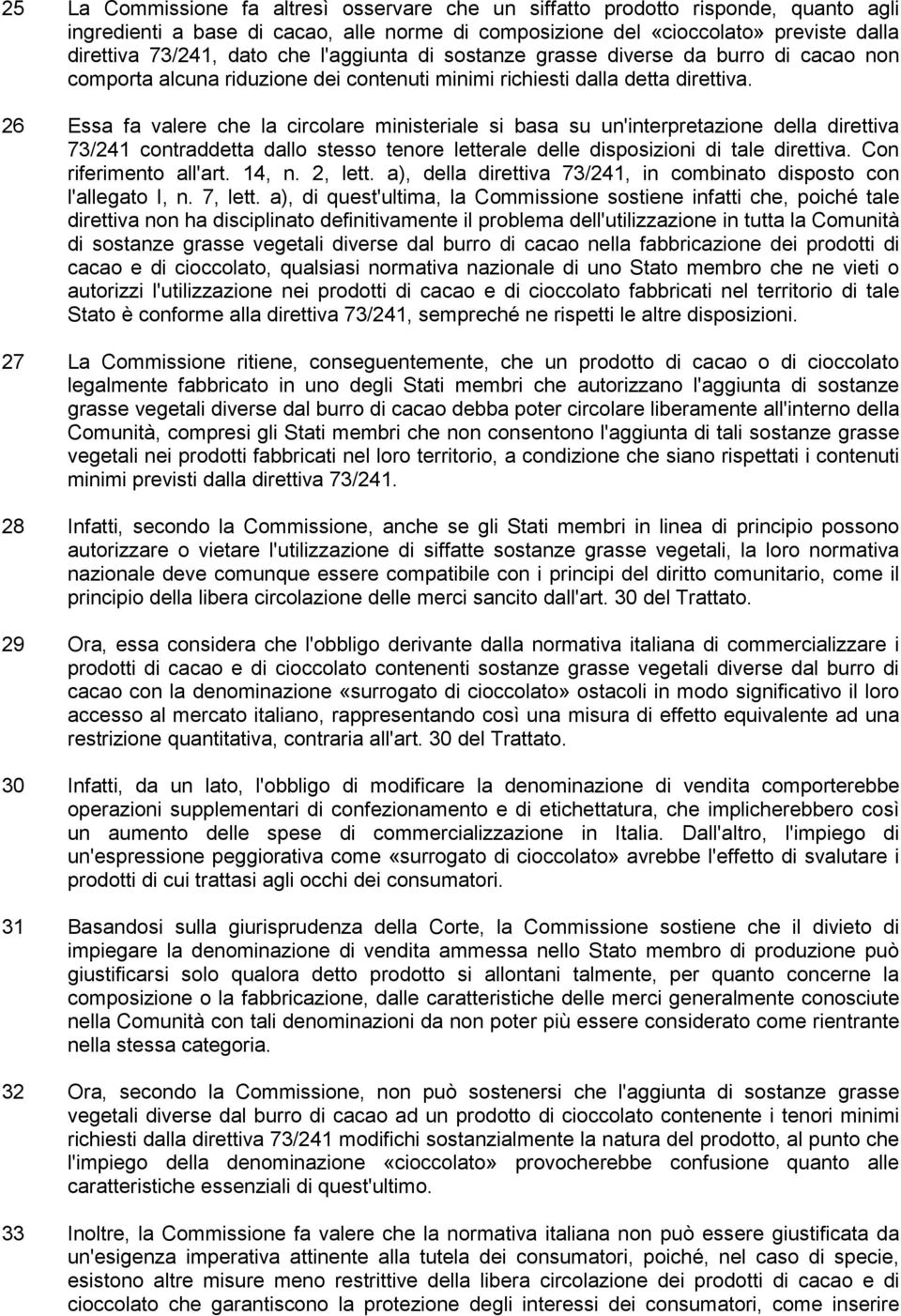 26 Essa fa valere che la circolare ministeriale si basa su un'interpretazione della direttiva 73/241 contraddetta dallo stesso tenore letterale delle disposizioni di tale direttiva.