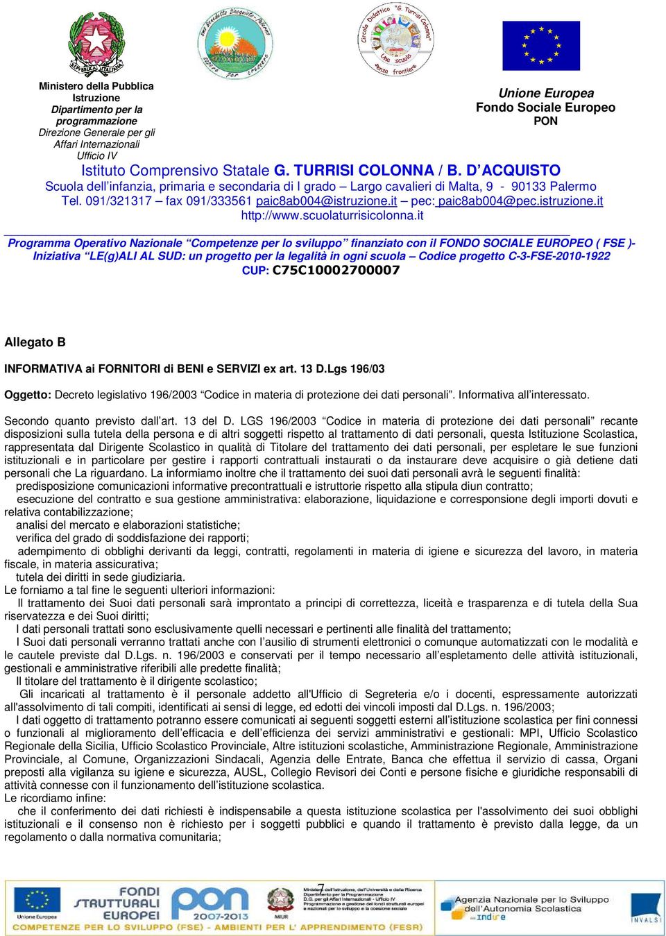 LGS 196/2003 Codice in materia di protezione dei dati personali recante disposizioni sulla tutela della persona e di altri soggetti rispetto al trattamento di dati personali, questa Istituzione