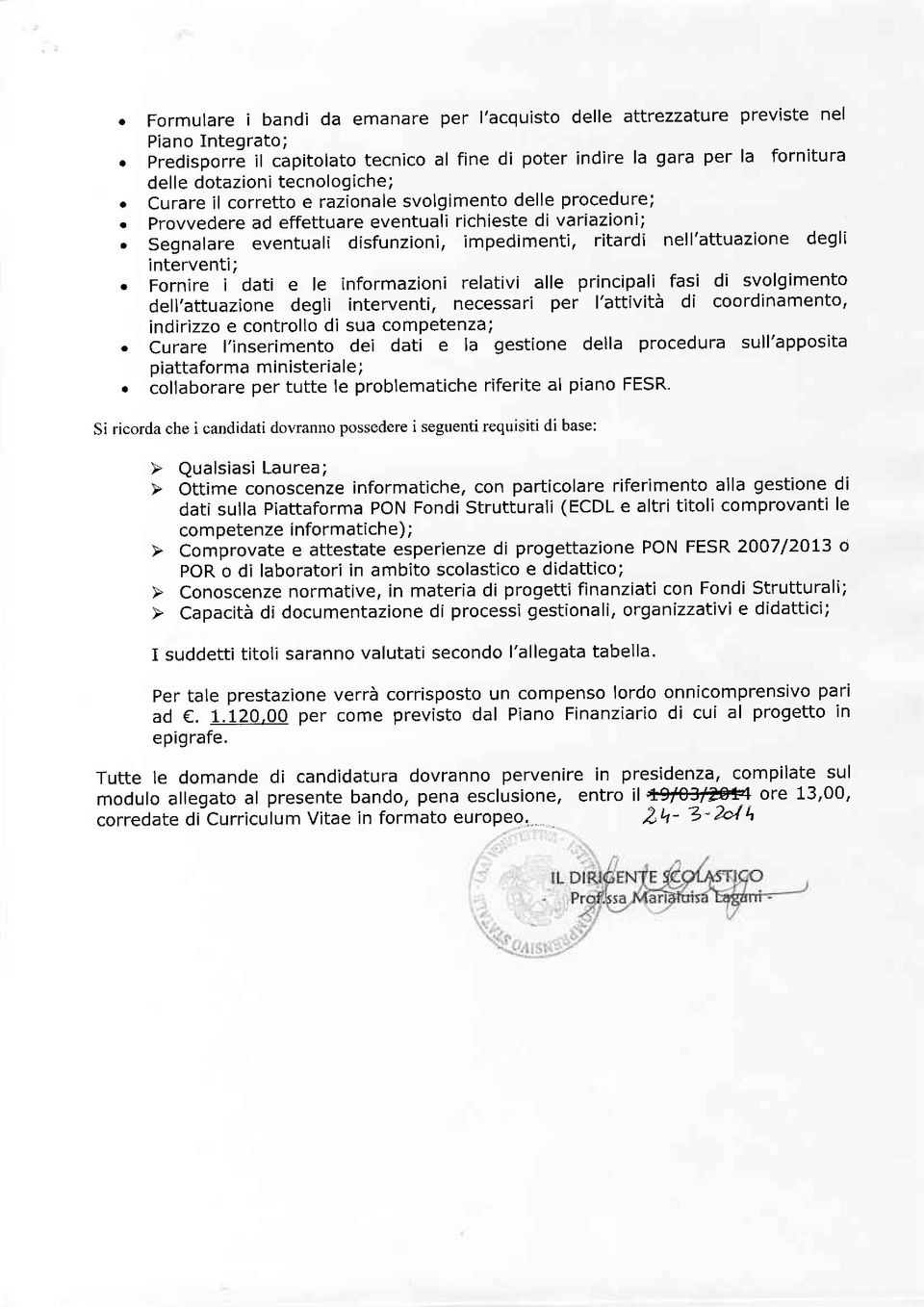 Provvedere ad effettuare eventuali richieste di variazioni;. Segnalare eventuali disfunzioni, impedimenti, ritardi nell'attuazione degli interventi;.