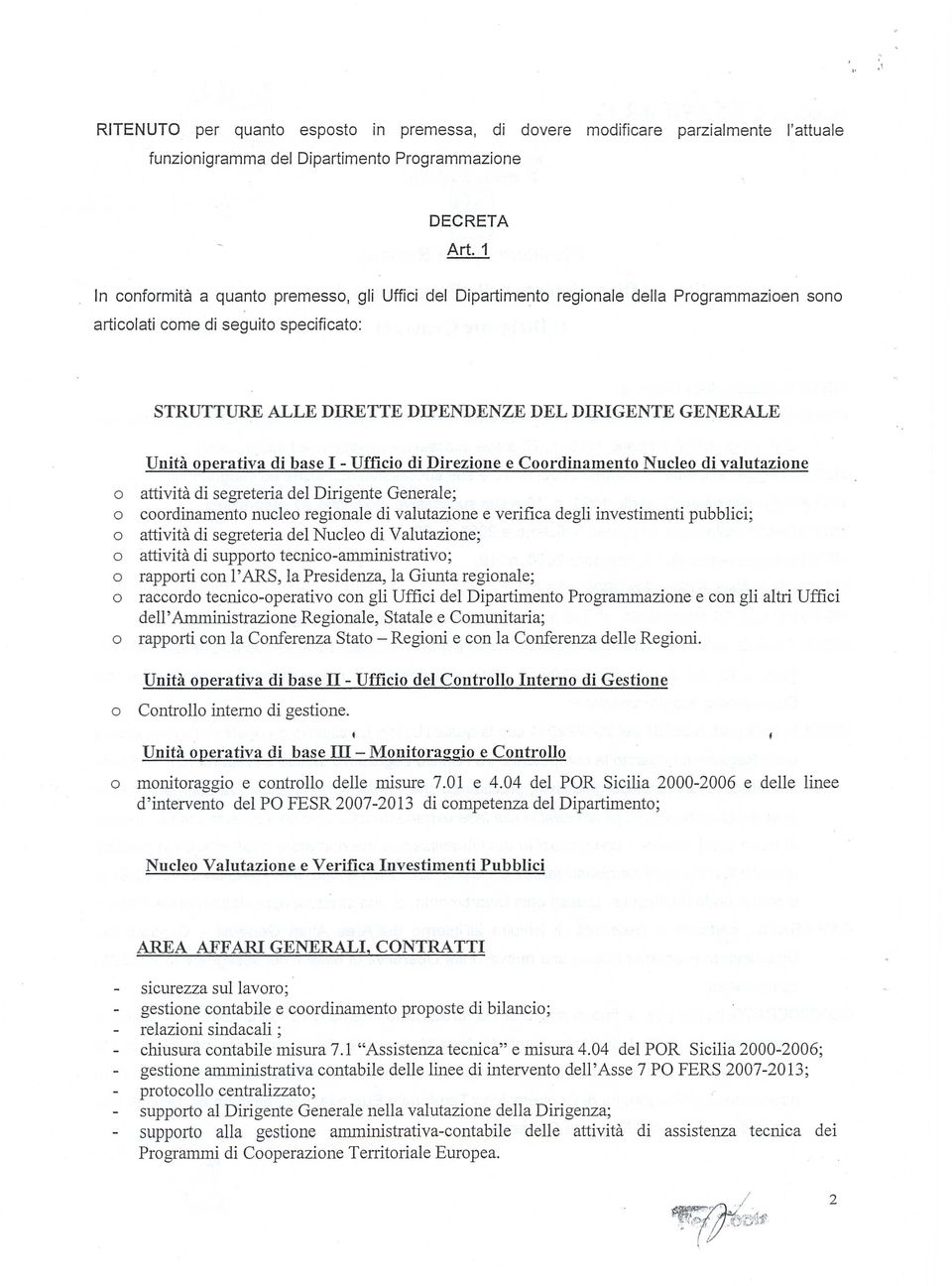 base I - Uffici di Direzine e Crdinament Nucle di valutazine attività di segreteria del Dirigente Generale; crdinament nucle reginale di valutazine e verifica degli investimenti pubblici; attività di