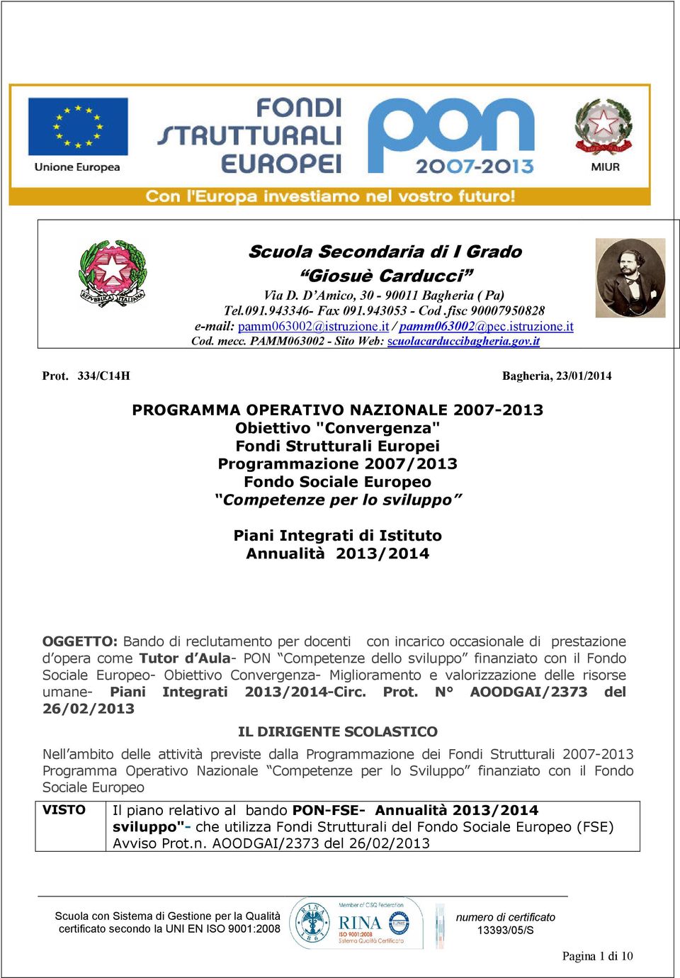 334/C14H Bagheria, 23/01/2014 PROGRAMMA OPERATIVO NAZIONALE 2007-2013 Obiettivo "Convergenza" Fondi Strutturali Europei Programmazione 2007/2013 Fondo Sociale Europeo Competenze per lo sviluppo Piani