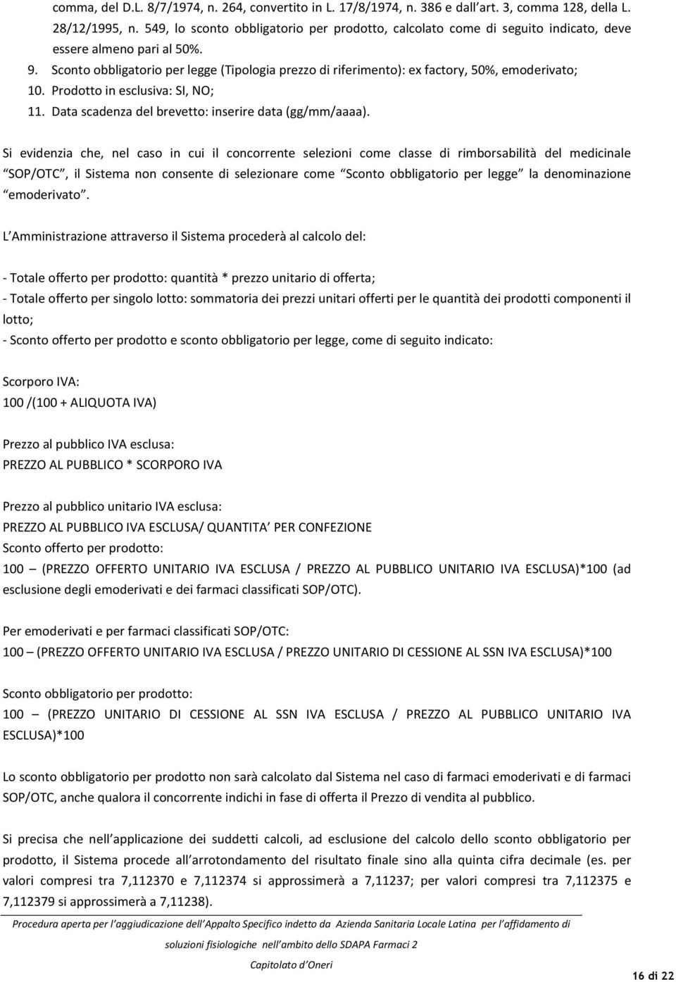 Sconto obbligatorio per legge (Tipologia prezzo di riferimento): ex factory, 50%, emoderivato; 10. Prodotto in esclusiva: SI, NO; 11. Data scadenza del brevetto: inserire data (gg/mm/aaaa).