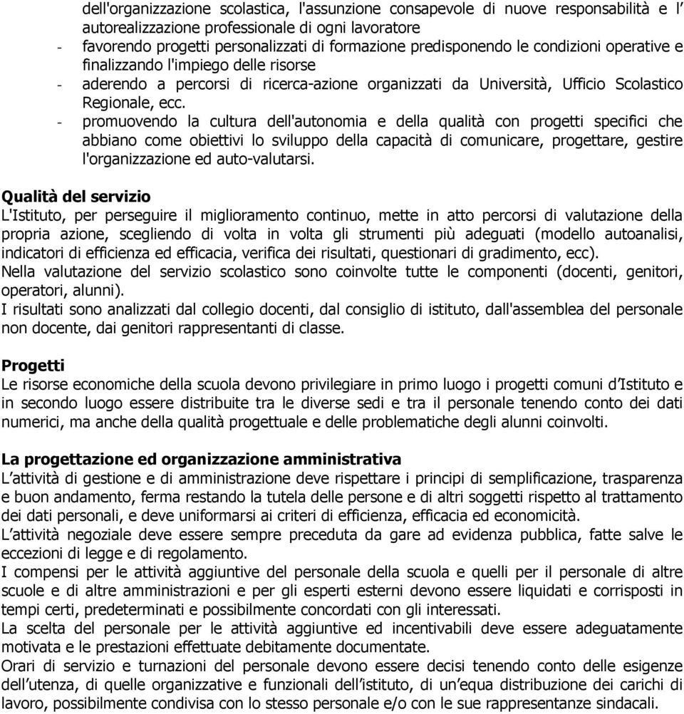 - promuovendo la cultura dell'autonomia e della qualità con progetti specifici che abbiano come obiettivi lo sviluppo della capacità di comunicare, progettare, gestire l'organizzazione ed