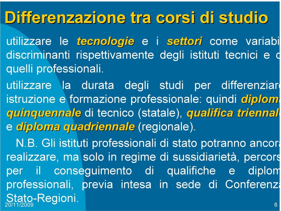 utilizzare la durata degli studi per differenziare istruzione e formazione professionale: quindi diploma quinquennale di tecnico (statale),