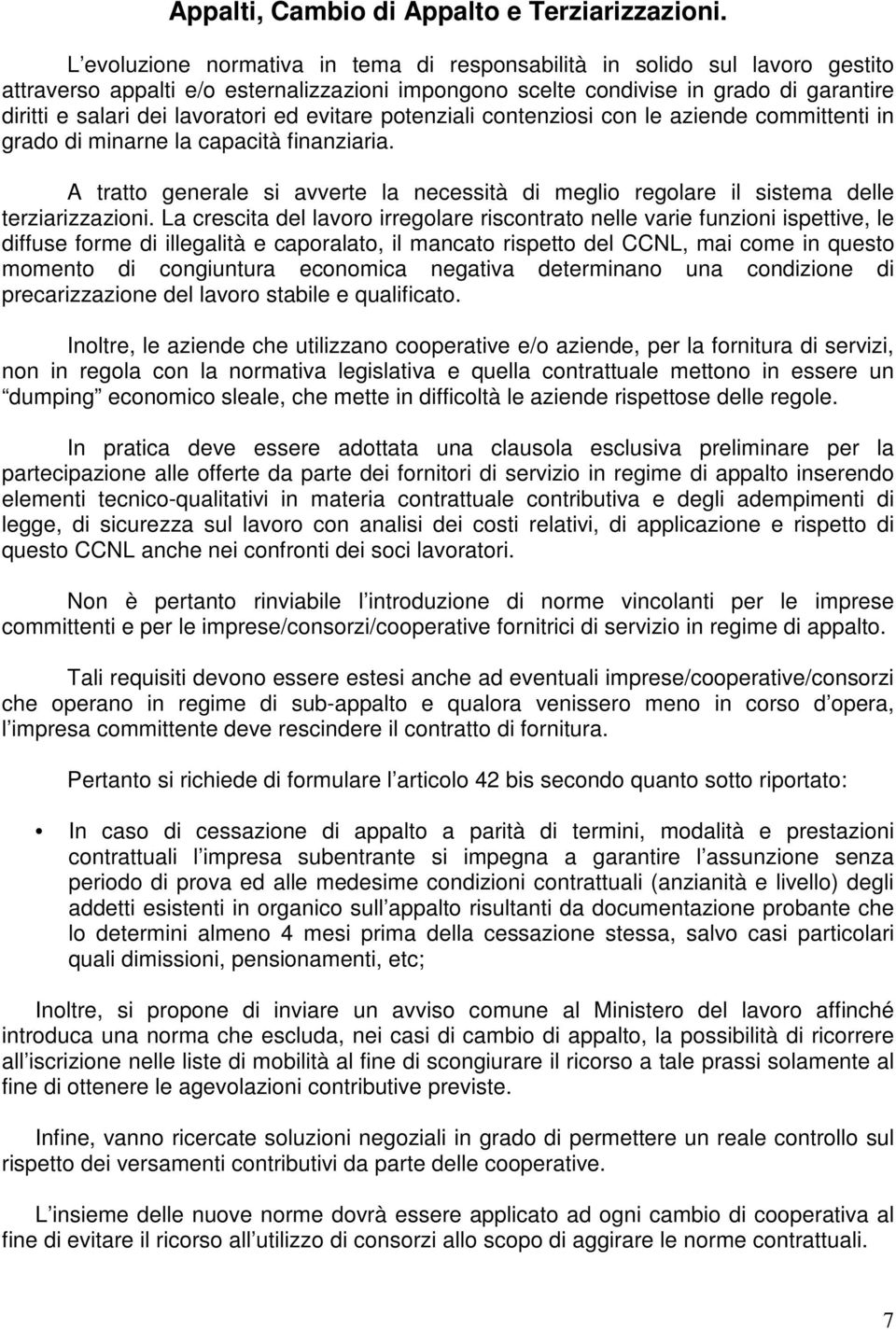 ed evitare potenziali contenziosi con le aziende committenti in grado di minarne la capacità finanziaria.