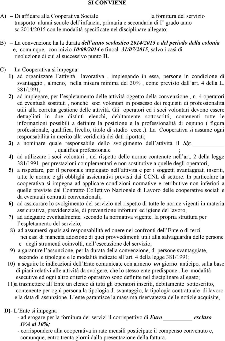 31/07/2015, salvo i casi di risoluzione di cui al successivo punto H.