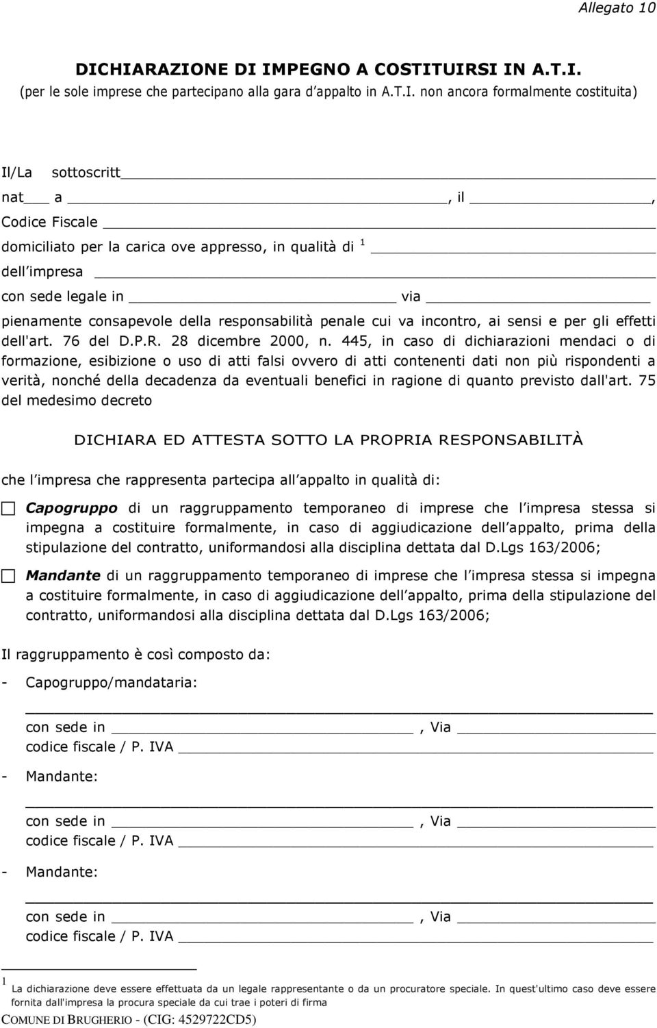 domiciliato per la carica ove appresso, in qualità di 1 _ dell impresa _ con sede legale in via pienamente consapevole della responsabilità penale cui va incontro, ai sensi e per gli effetti dell'art.