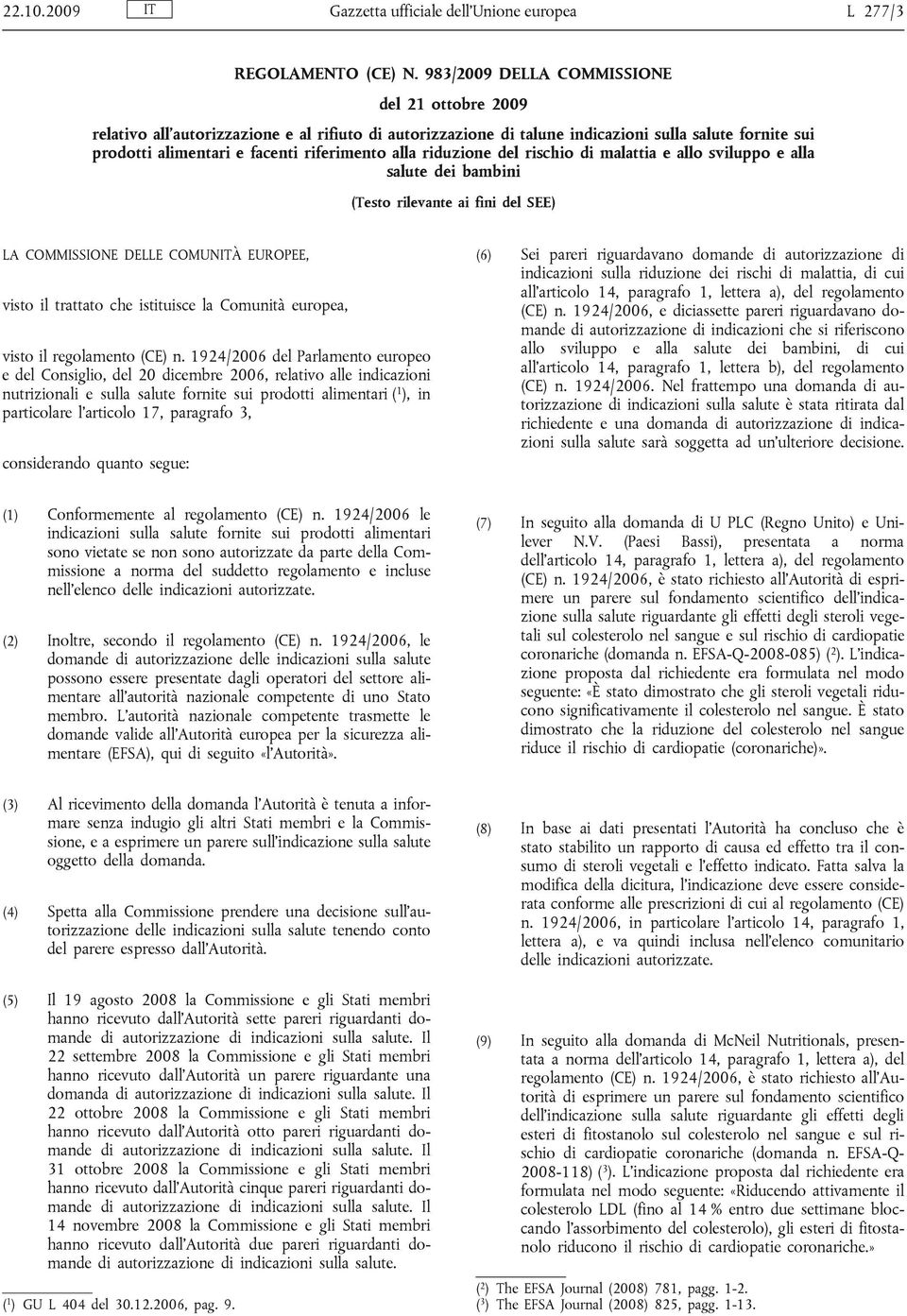 riduzione del rischio di malattia e allo sviluppo e alla (Testo rilevante ai fini del SEE) LA COMMISSIONE DELLE COMUNITÀ EUROPEE, visto il trattato che istituisce la Comunità europea, visto il