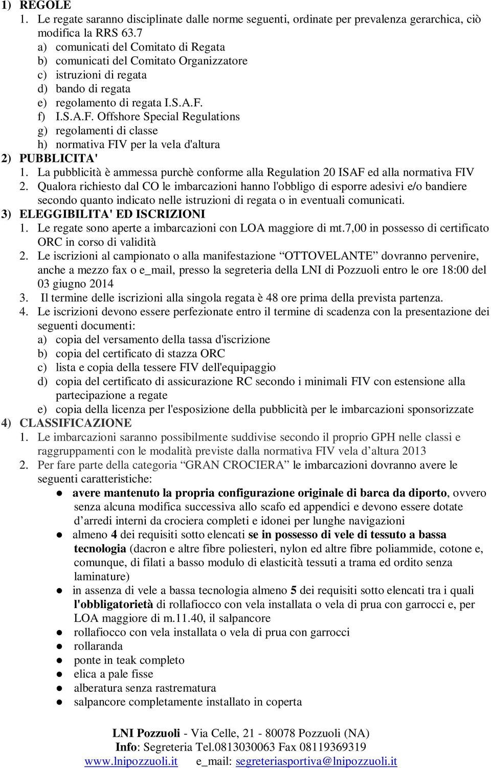 f) I.S.A.F. Offshore Special Regulations g) regolamenti di classe h) normativa FIV per la vela d'altura 2) PUBBLICITA' 1.