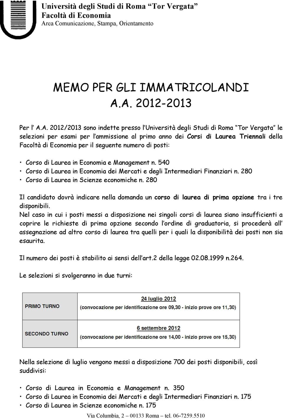 DI A.A. 2012-2013 Per l A.A. 2012/2013 sono indette presso l Università degli Studi di Roma Tor Vergata le selezioni per esami per l ammissione al primo anno dei Corsi di Laurea Triennali della per