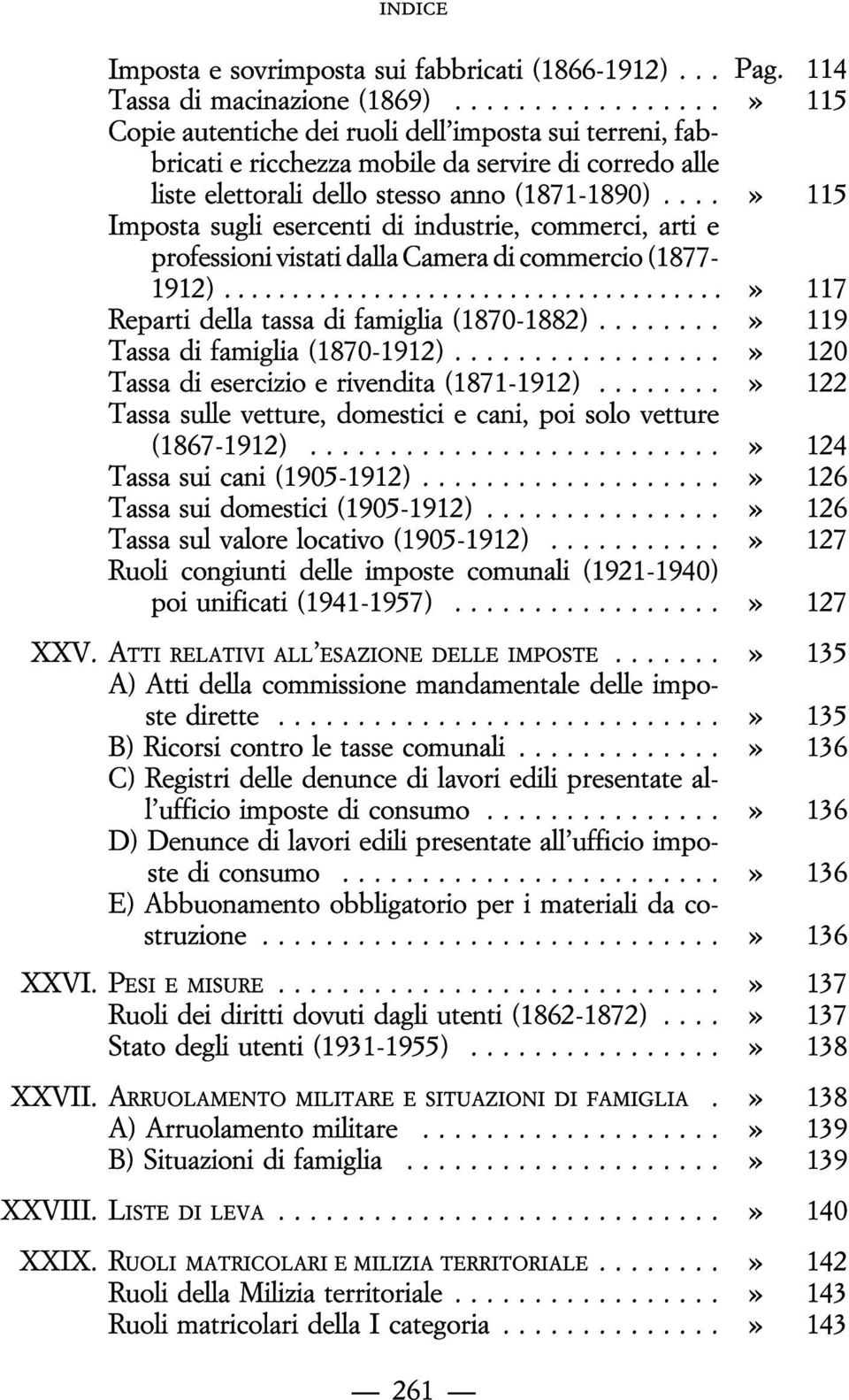 ...» 115 Imposta sugli esercenti di industrie, commerci, arti e professioni vistati dalla Camera di commercio (1877-1912).....................................» 117 Reparti della tassa di famiglia (1870-1882).