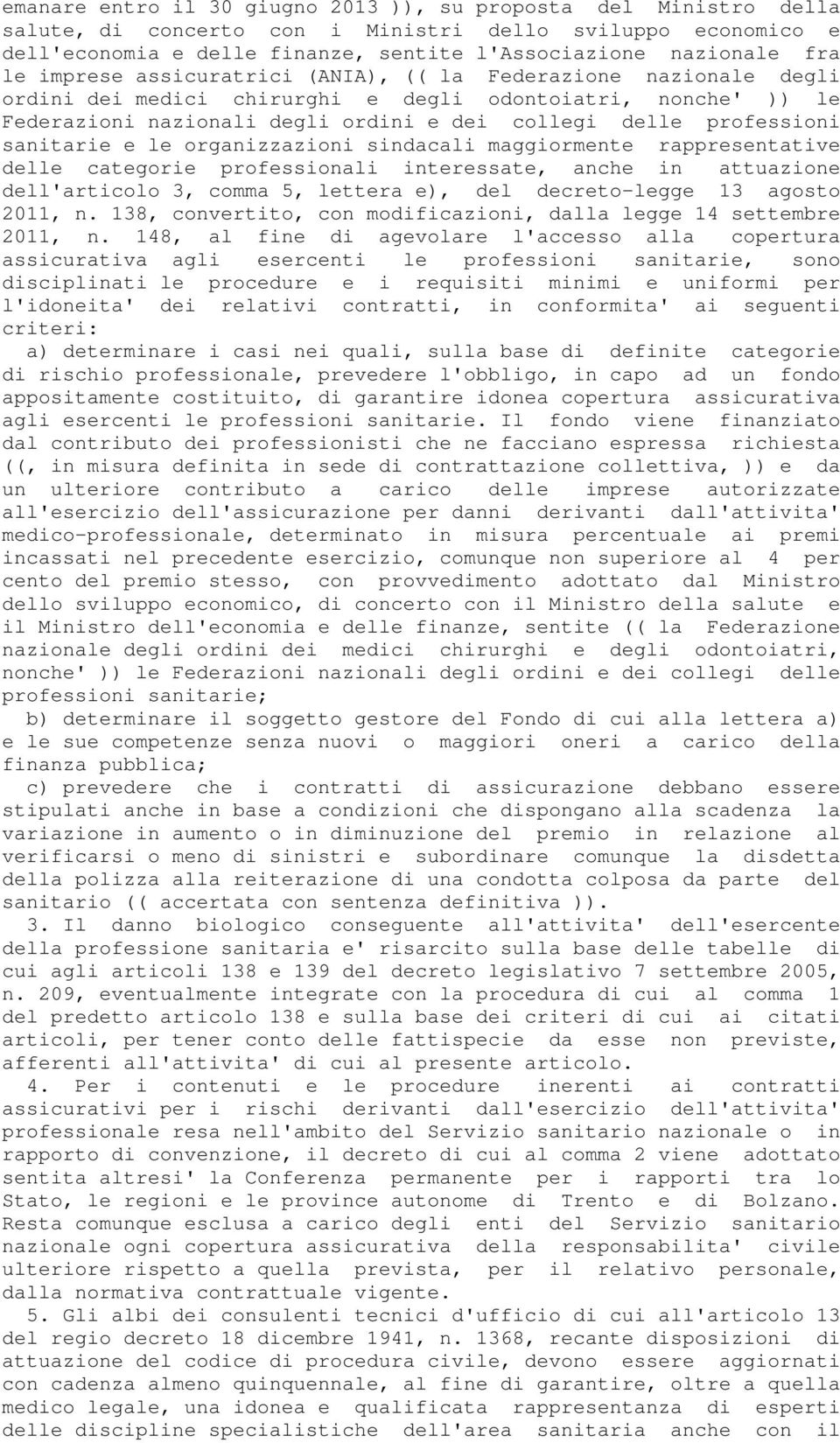 sanitarie e le organizzazioni sindacali maggiormente rappresentative delle categorie professionali interessate, anche in attuazione dell'articolo 3, comma 5, lettera e), del decreto-legge 13 agosto