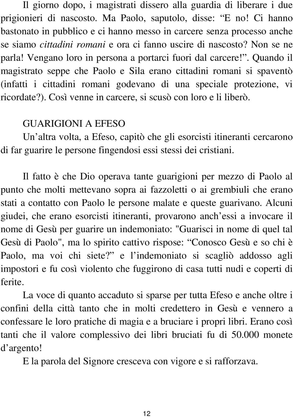 Vengano loro in persona a portarci fuori dal carcere!