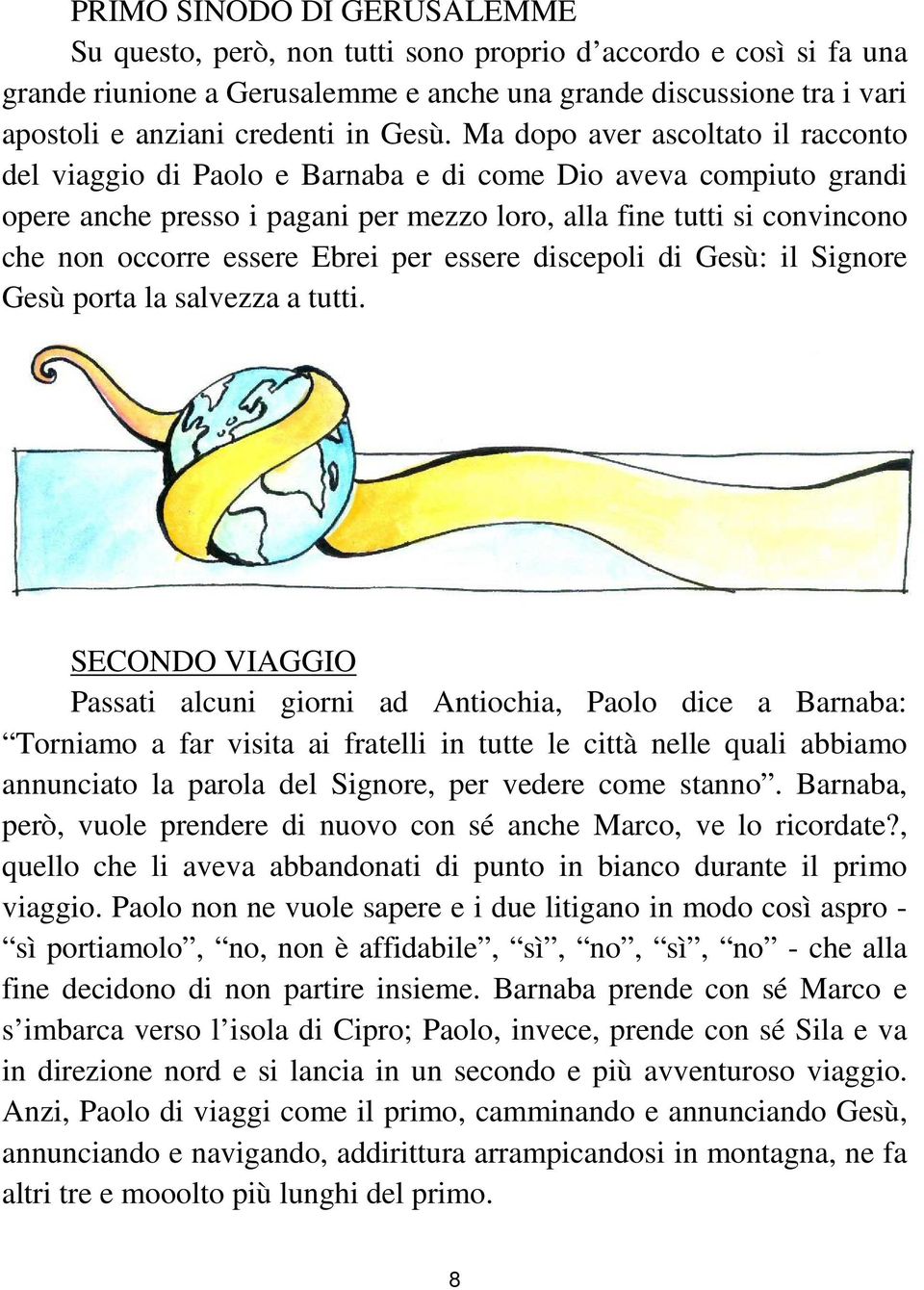 essere Ebrei per essere discepoli di Gesù: il Signore Gesù porta la salvezza a tutti.