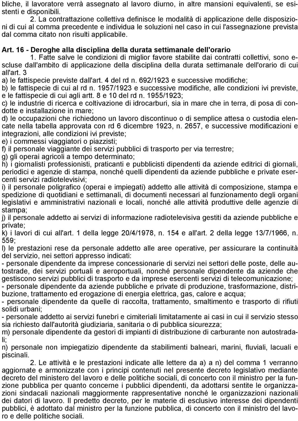 risulti applicabile. Art. 16 - Deroghe alla disciplina della durata settimanale dell'orario 1.