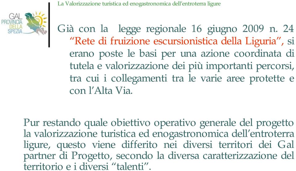 importanti percorsi, tra cui i collegamenti tra le varie aree protette e con l Alta Via.