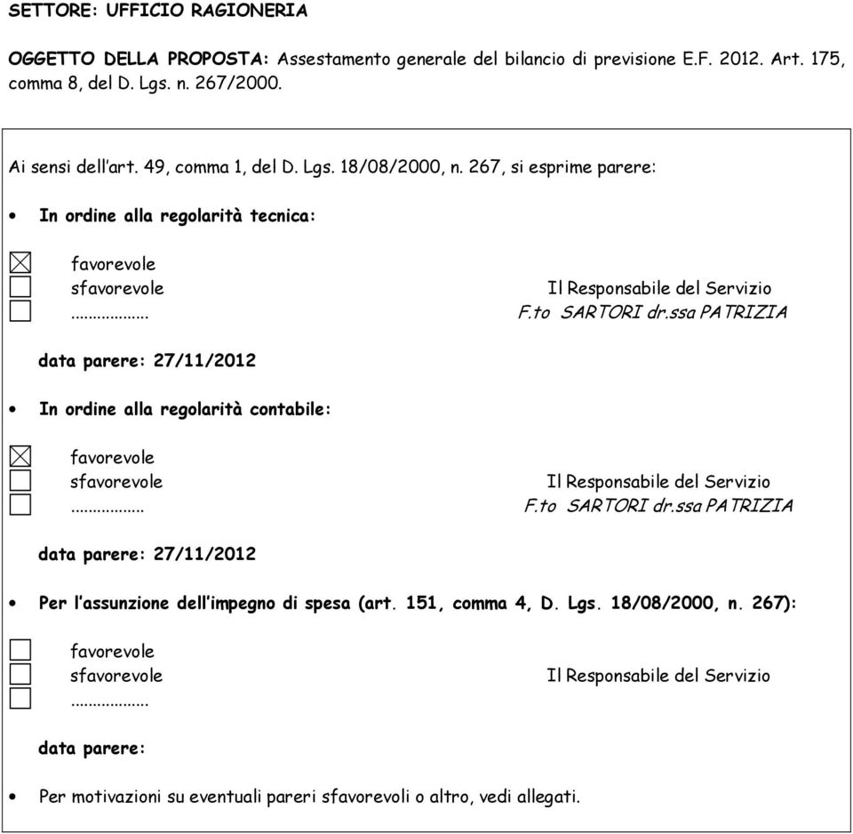 ssa PATRIZIA data parere: 27/11/2012 In ordine alla regolarità contabile: favorevole sfavorevole Il Responsabile del Servizio... F.to SARTORI dr.