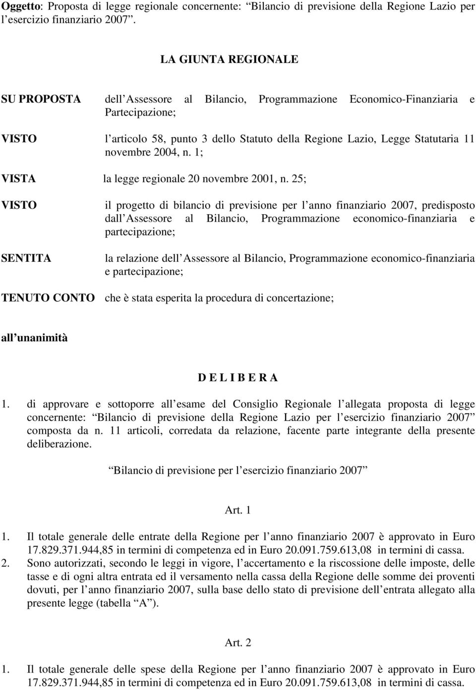 novembre 2004, n. 1; VISTA la legge regionale 20 novembre 2001, n.