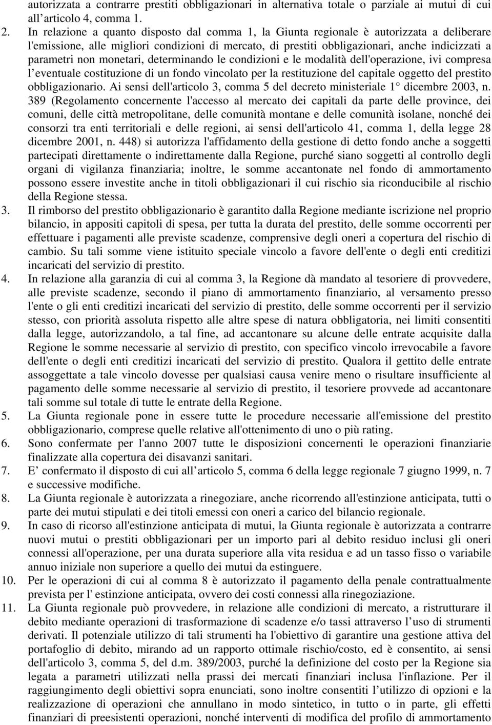 non monetari, determinando le condizioni e le modalità dell'operazione, ivi compresa l eventuale costituzione di un fondo vincolato per la restituzione del capitale oggetto del prestito