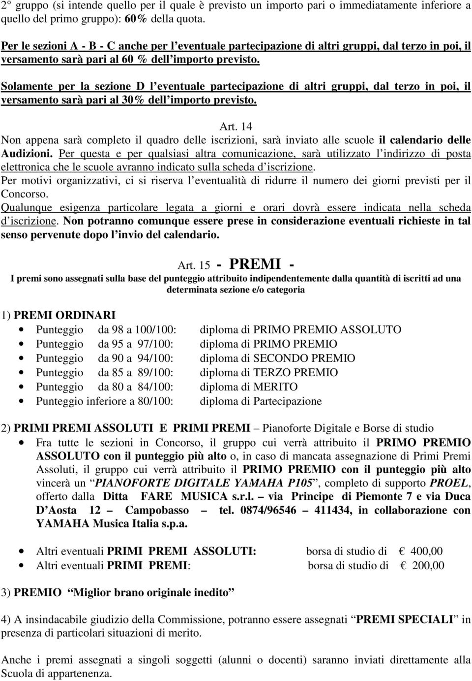 Solamente per la sezione D l eventuale partecipazione di altri gruppi, dal terzo in poi, il versamento sarà pari al 30% dell importo previsto. Art.